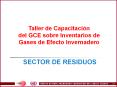 Taller de Capacitacin del GCE sobre Inventarios de Gases de Efecto Invernadero SECTOR DE RESIDUOS