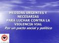 MEDIDAS URGENTES Y NECESARIAS PARA LUCHAR CONTRA LA VIOLENCIA VIAL Por un pacto social y poltico