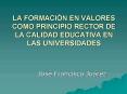 LA FORMACIN EN VALORES COMO PRINCIPIO RECTOR DE LA CALIDAD EDUCATIVA EN LAS UNIVERSIDADES