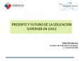 PRESENTE Y FUTURO DE LA EDUCACION SUPERIOR EN CHILE