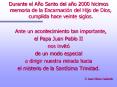 Durante el Ao Santo del ao 2000 hicimos memoria de la Encarnacin del Hijo de Dios, cumplida hace vei