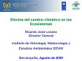 Efectos del cambio climtico en los Ecosistemas Ricardo Jos Lozano Director General Instituto de Hidr