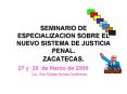SEMINARIO DE ESPECIALIZACION SOBRE EL NUEVO SISTEMA DE JUSTICIA PENAL' ZACATECAS'