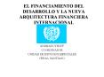 EL FINANCIAMIENTO DEL DESARROLLO Y LA NUEVA ARQUITECTURA FINANCIERA INTERNACIONAL