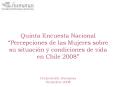 Quinta Encuesta Nacional Percepciones de las Mujeres sobre su situacin y condiciones de vida en Chil