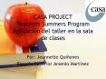 CASA PROJECT Teachers Summers Program Aplicacin del taller en la sala de clases