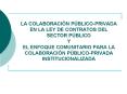 LA COLABORACIN PBLICOPRIVADA EN LA LEY DE CONTRATOS DEL SECTOR PBLICO Y EL ENFOQUE COMUNITARIO PARA