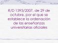 RD 13932007, de 29 de octubre, por el que se establece la ordenacin de las enseanzas universitarias
