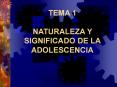 TEMA 1 NATURALEZA Y SIGNIFICADO DE LA ADOLESCENCIA