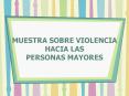 MUESTRA SOBRE VIOLENCIA HACIA LAS PERSONAS MAYORES