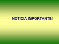 NOTICIA IMPORTANTE