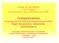 Lunes 12 de Marzo 5 de la tarde En el Auditorio de La Biblioteca del CMM Compartiremos la exposicin