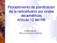 Procedimiento de planificacin de la radiodifusin por ondas decamtricas Artculo 12 del RR