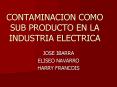 CONTAMINACION COMO SUB PRODUCTO EN LA INDUSTRIA ELECTRICA
