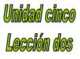Unidad cinco