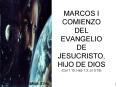 MARCOS I COMIENZO DEL EVANGELIO DE JESUCRISTO, HIJO DE DIOS Col 1:15 Heb 1:3 Jn 5:18