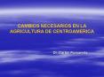 CAMBIOS NECESARIOS EN LA AGRICULTURA DE CENTROAMERICA