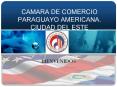 CAMARA DE COMERCIO PARAGUAYO AMERICANA' CIUDAD DEL ESTE