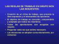 LAS REGLAS DE TRABAJO EN GRUPO SON LAS SIGUIENTES: