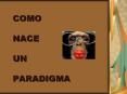 COMO  NACE  UN  PARADIGMA