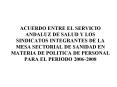 ACUERDO ENTRE EL SERVICIO ANDALUZ DE SALUD Y LOS SINDICATOS INTEGRANTES DE LA MESA SECTORIAL DE SANIDAD EN MATERIA DE POLITICA DE PERSONAL PARA EL PERIODO 2006-2008