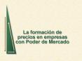 La formacin de precios en empresas con Poder de Mercado