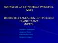 MATRIZ DE LA ESTRATEGIA PRINCIPAL MEP MATRIZ DE PLANEACION ESTRATGICA CUANTITATIVA MPEC