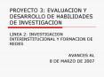 PROYECTO 3: EVALUACION Y DESARROLLO DE HABILIDADES DE INVESTIGACION LINEA 2: INVESTIGACION INTERINST
