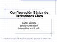 Configuracin Bsica de Ruteadores Cisco Carlos Vicente Servicios de Redes Universidad de Oregn