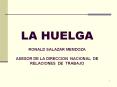 LA HUELGA RONALD SALAZAR MENDOZA ASESOR DE LA DIRECCION NACIONAL DE RELACIONES DE TRABAJO
