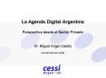 La Agenda Digital Argentina Perspectiva desde el Sector Privado Dr' Miguel Angel Calello Noviembre d