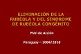 ELIMINACIN DE LA RUBOLA Y DEL SNDROME DE RUBOLA CONGNITO