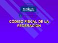 CDIGO FISCAL DE LA FEDERACIN