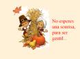 No esperes una sonrisa, para ser gentil...