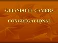GUIANDO EL CAMBIO CONGREGACIONAL