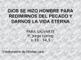 DIOS SE HIZO HOMBRE PARA REDIMIRNOS DEL PECADO Y DARNOS LA VIDA ETERNA PARA SALVARTE P' Jorge Loring