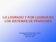 LO LOGRADO Y POR LOGRAR EN LOS SISTEMAS DE PENSIONES