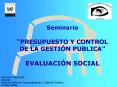 Seminario PRESUPUESTO Y CONTROL DE LA GESTIN PUBLICA EVALUACIN SOCIAL