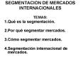 SEGMENTACION DE MERCADOS INTERNACIONALES TEMAS: