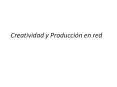 Creatividad y Produccin en red