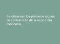 Se observan los primeros signos de contraccin de la economa mexicana