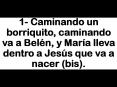 1 Caminando un borriquito, caminando va a Beln, y Mara lleva dentro a Jess que va a nacer bis'