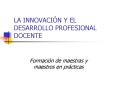 LA INNOVACIN Y EL DESARROLLO PROFESIONAL DOCENTE