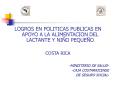 LOGROS EN POLITICAS PUBLICAS EN APOYO A LA ALIMENTACION DEL LACTANTE Y NIO PEQUEO