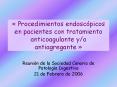 Procedimientos endoscpicos en pacientes con tratamiento anticoagulante yo antiagregante