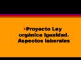 Proyecto Ley orgnica igualdad' Aspectos laborales