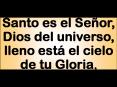 Santo es el Seor, Dios del universo, lleno est el cielo de tu Gloria,