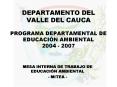 DEPARTAMENTO DEL VALLE DEL CAUCA PROGRAMA DEPARTAMENTAL DE EDUCACIN AMBIENTAL 2004 2007