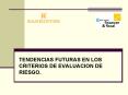 TENDENCIAS FUTURAS EN LOS CRITERIOS DE EVALUACION DE RIESGO'