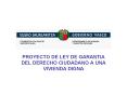 PROYECTO DE LEY DE GARANTIA DEL DERECHO CIUDADANO A UNA VIVIENDA DIGNA